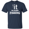 I'm Going Fishing T-Shirt