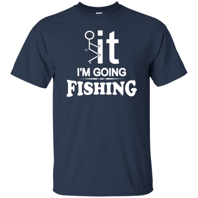 I'm Going Fishing T-Shirt