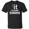 I'm Going Fishing T-Shirt