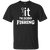 I'm Going Fishing T-Shirt