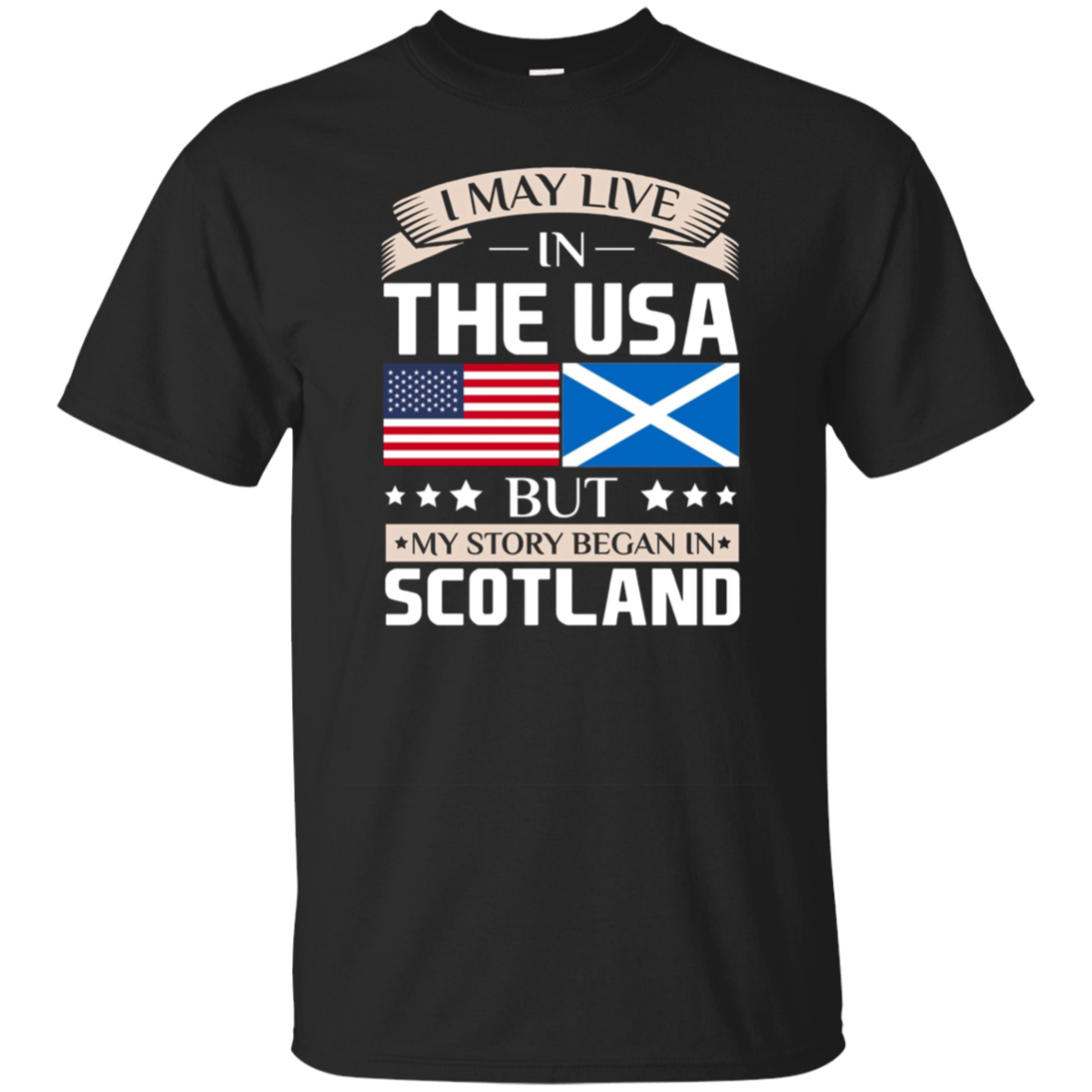 I May Live In The USA But My Story Began In Scotland T-Shirt