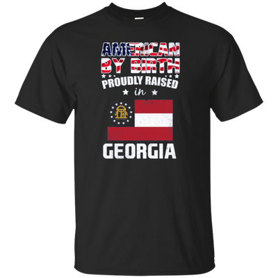 American By Birth Proudly Raised In Georgia Flag Shirt