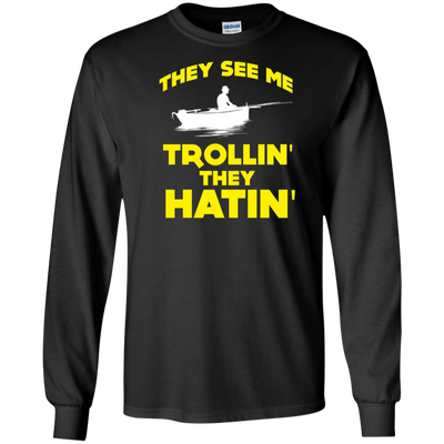 FUNNY THEY SEE ME TROLLIN THEY HATIN T-SHIRT Fishing Gift