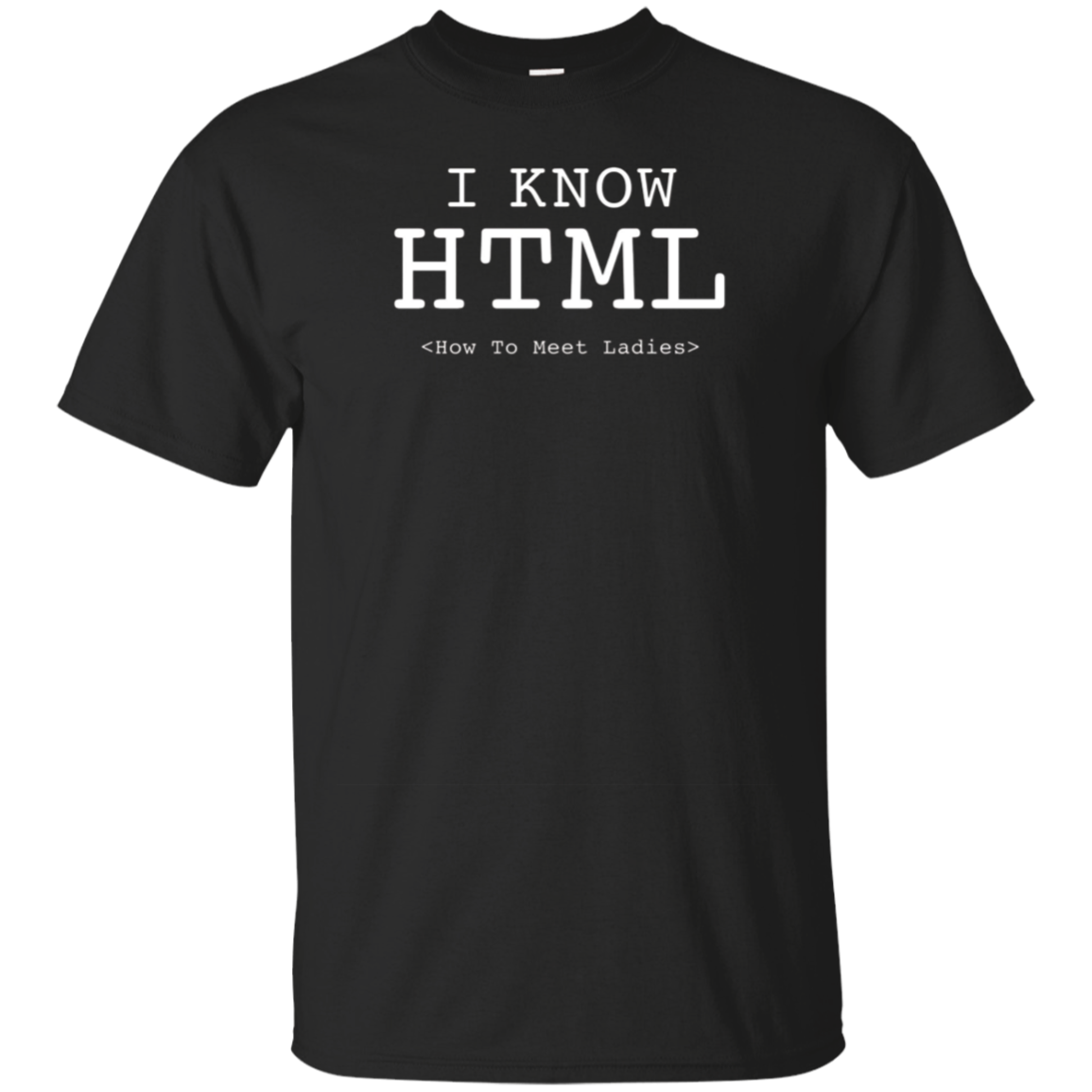 I Know HTML (How To Meet Ladies) T-shirt