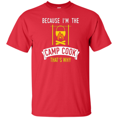 Funny Because Im The Camp Cook Thats Why T-shirt Camper Cook