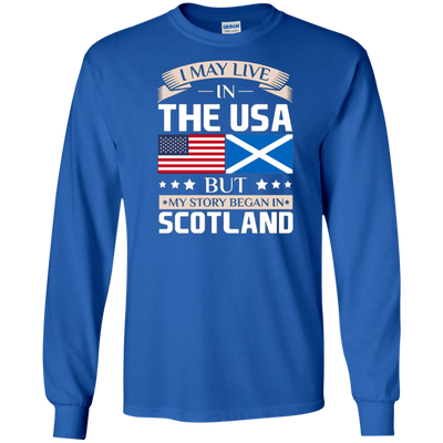 I May Live In The USA But My Story Began In Scotland T-Shirt