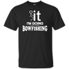 I'm Going Bow Fishing T-Shirt