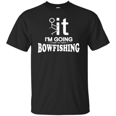 I'm Going Bow Fishing T-Shirt