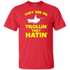 FUNNY THEY SEE ME TROLLIN THEY HATIN T-SHIRT Fishing Gift