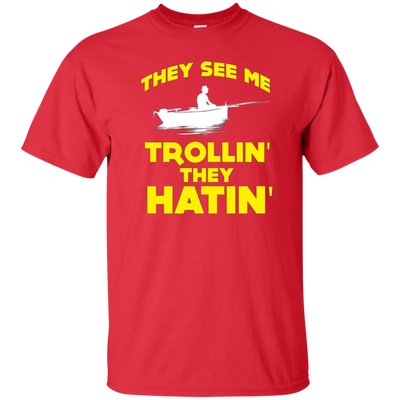 FUNNY THEY SEE ME TROLLIN THEY HATIN T-SHIRT Fishing Gift