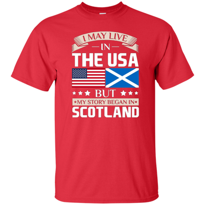 I May Live In The USA But My Story Began In Scotland T-Shirt