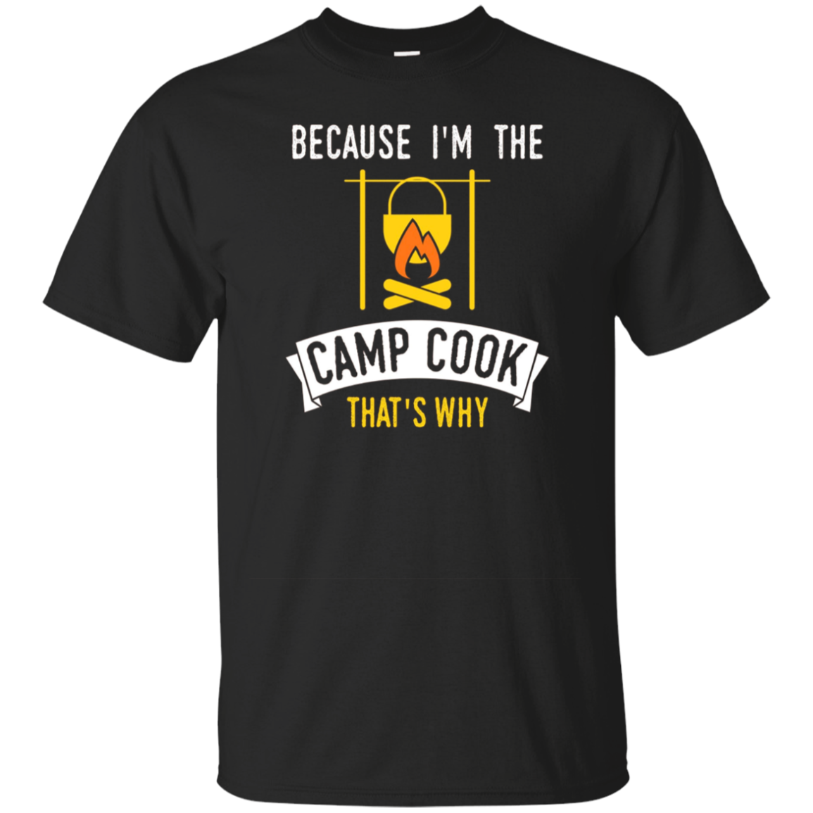 Funny Because Im The Camp Cook Thats Why T-shirt Camper Cook