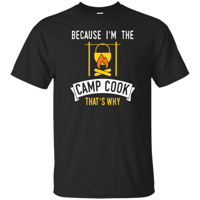 Funny Because Im The Camp Cook Thats Why T-shirt Camper Cook