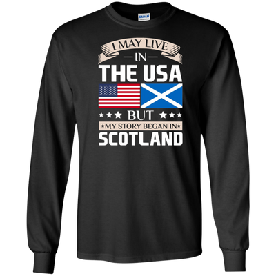 I May Live In The USA But My Story Began In Scotland T-Shirt