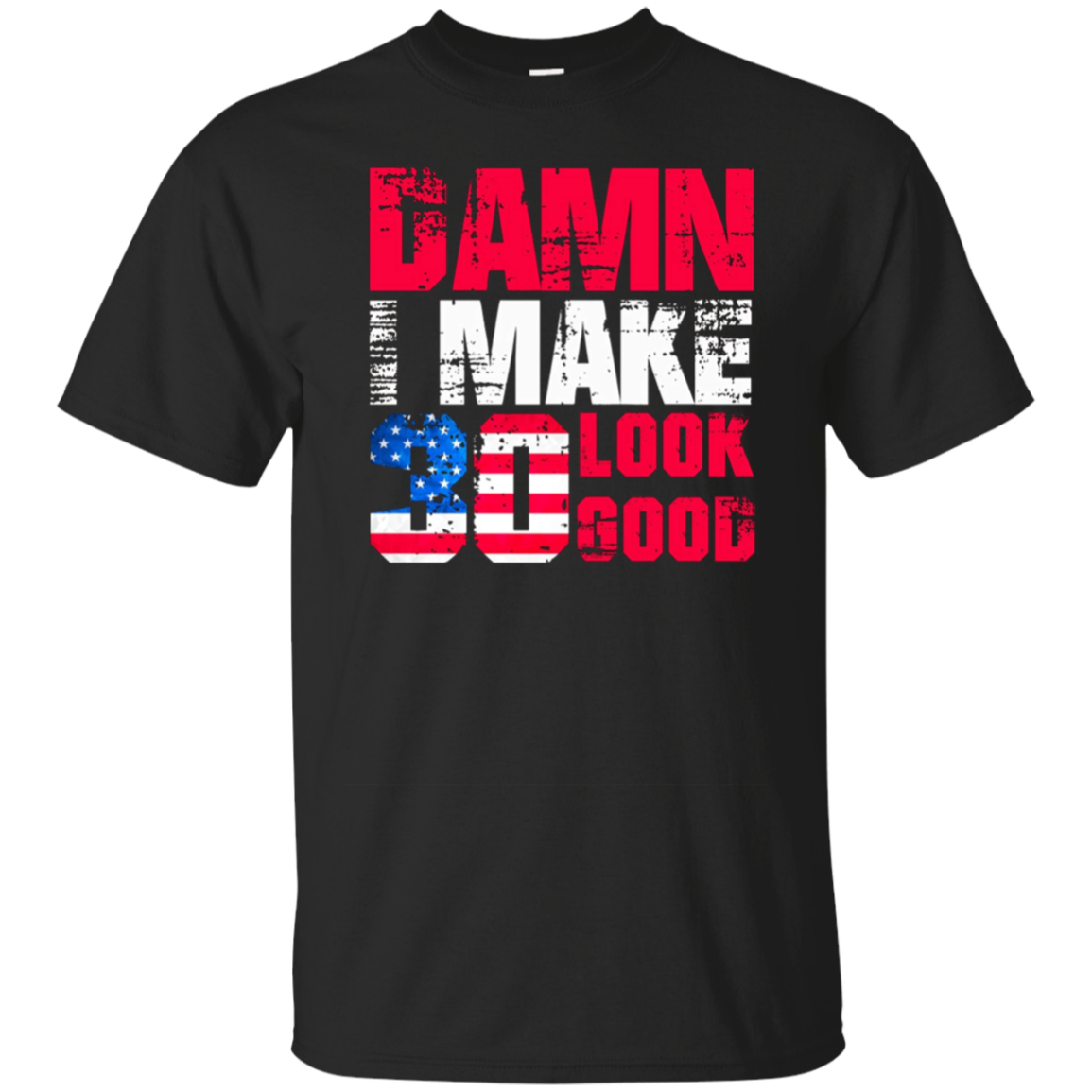 Damn I Make 30 Look Good, Birthday T-shirt