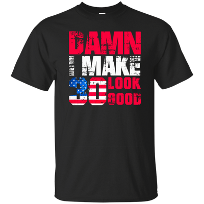 Damn I Make 30 Look Good, Birthday T-shirt