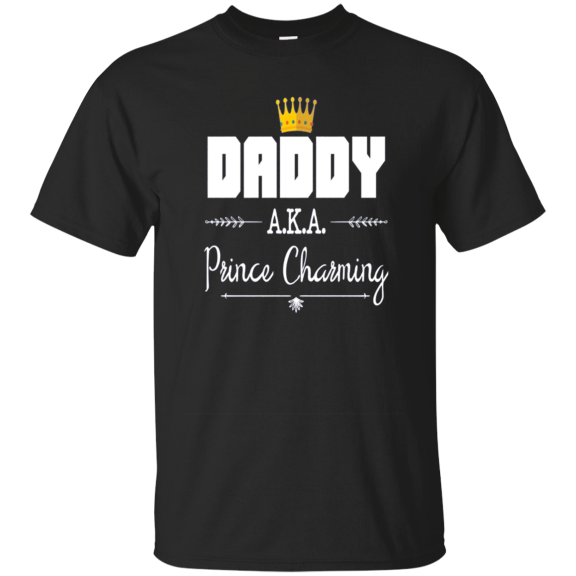 Funny Daddy AKA Prince Charming T-shirt Fathers Day Birthday