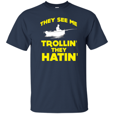 FUNNY THEY SEE ME TROLLIN THEY HATIN T-SHIRT Fishing Gift