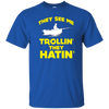 FUNNY THEY SEE ME TROLLIN THEY HATIN T-SHIRT Fishing Gift