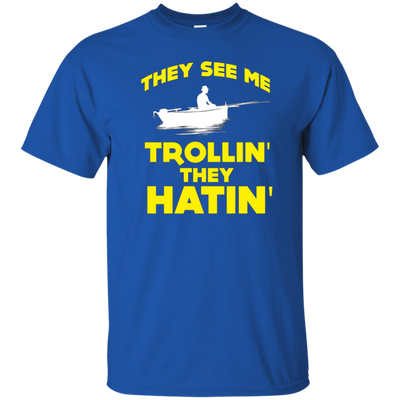 FUNNY THEY SEE ME TROLLIN THEY HATIN T-SHIRT Fishing Gift