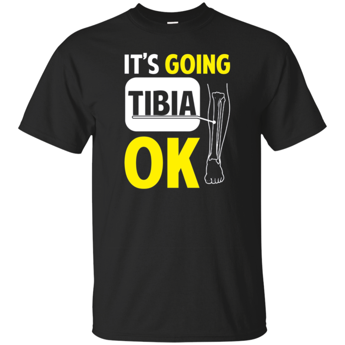 Funny Its Going Tibia Okay -shirt Bone Body Recovery Meme