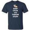 Keep Calm And Throw Stuff/Funny Tshirt Gift For Men/Women