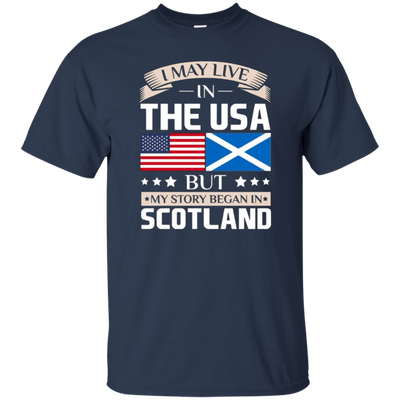 I May Live In The USA But My Story Began In Scotland T-Shirt