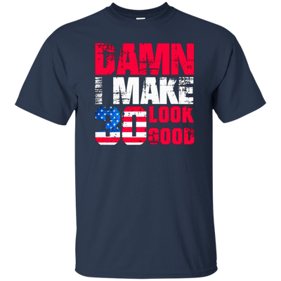 Damn I Make 30 Look Good, Birthday T-shirt