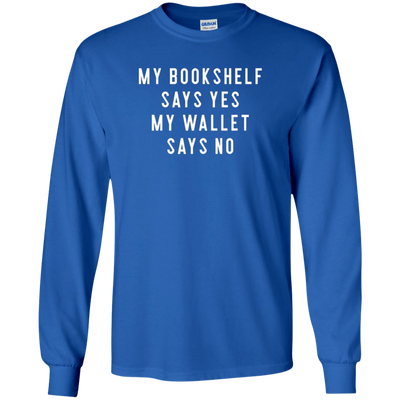 Bookshelf Says Yes Wallet Says No Long Sleeve Shirt