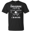 Universe is Made of Protons Neutrons Electrons Morons Shirt