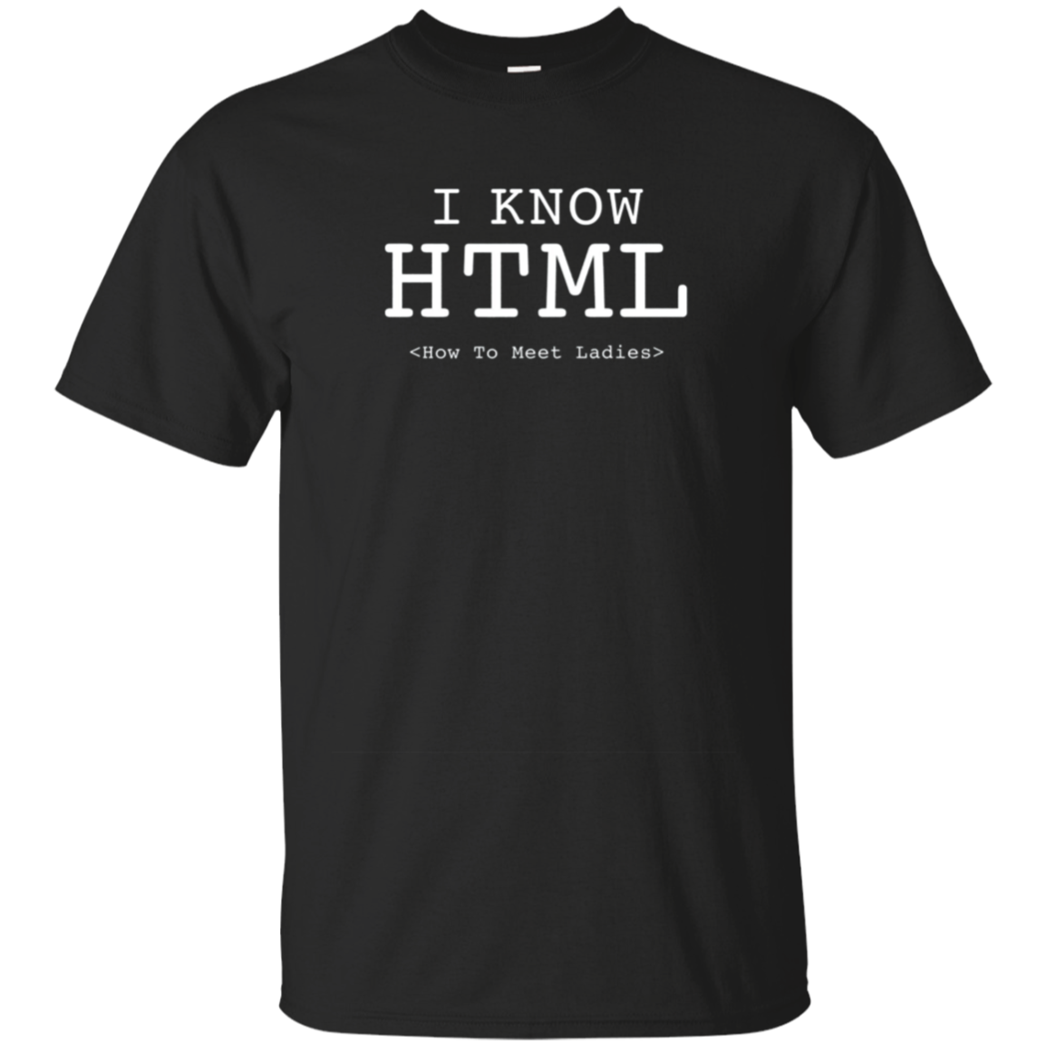 I Know HTML (How To Meet Ladies) T-shirt