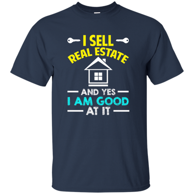 Funny I Sell Real Estate Good At It T-shirt Agent Sales Job