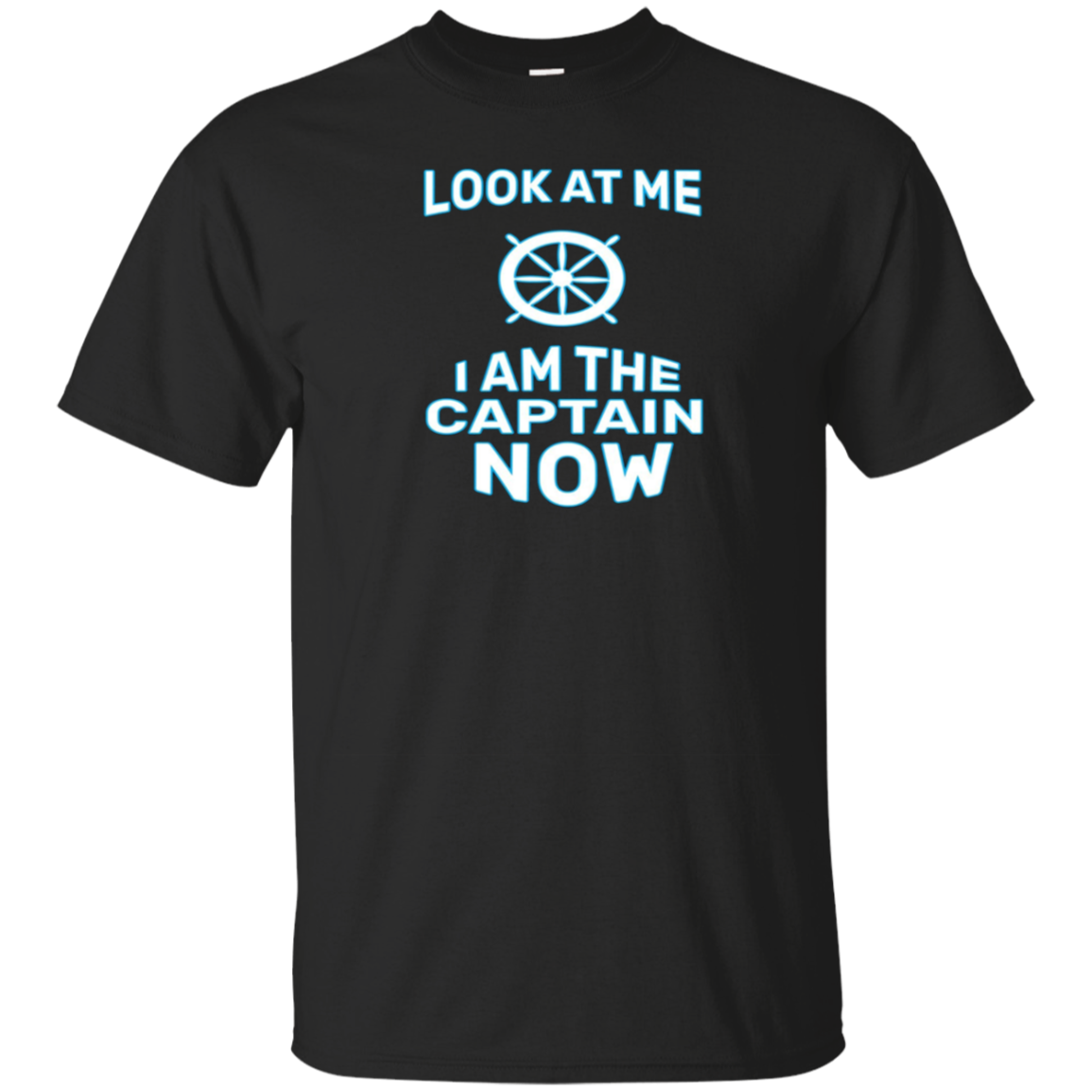 Funny Look At Me I Am The Captain Now T-shirt Sailor Gift