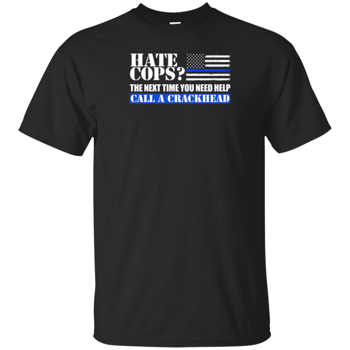 Thin Blue Line Support "Call A Crackhead" Funny T-Shirt