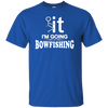 I'm Going Bow Fishing T-Shirt