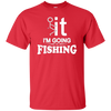 I'm Going Fishing T-Shirt