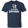 I'm Going Bow Fishing T-Shirt