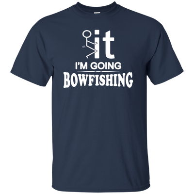 I'm Going Bow Fishing T-Shirt