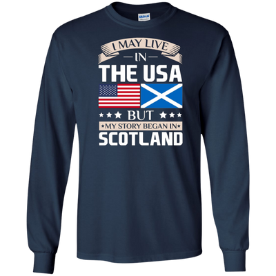 I May Live In The USA But My Story Began In Scotland T-Shirt