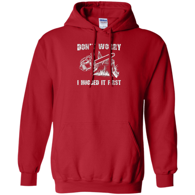 Don't Worry I Huged It First T-Shirt Funny Logger Quote Gift