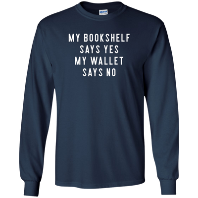 Bookshelf Says Yes Wallet Says No Long Sleeve Shirt