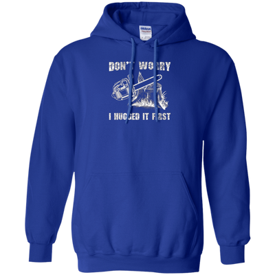 Don't Worry I Huged It First T-Shirt Funny Logger Quote Gift