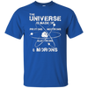 Universe is Made of Protons Neutrons Electrons Morons Shirt