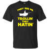 FUNNY THEY SEE ME TROLLIN THEY HATIN T-SHIRT Fishing Gift