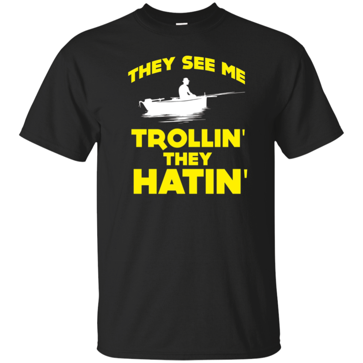 FUNNY THEY SEE ME TROLLIN THEY HATIN T-SHIRT Fishing Gift