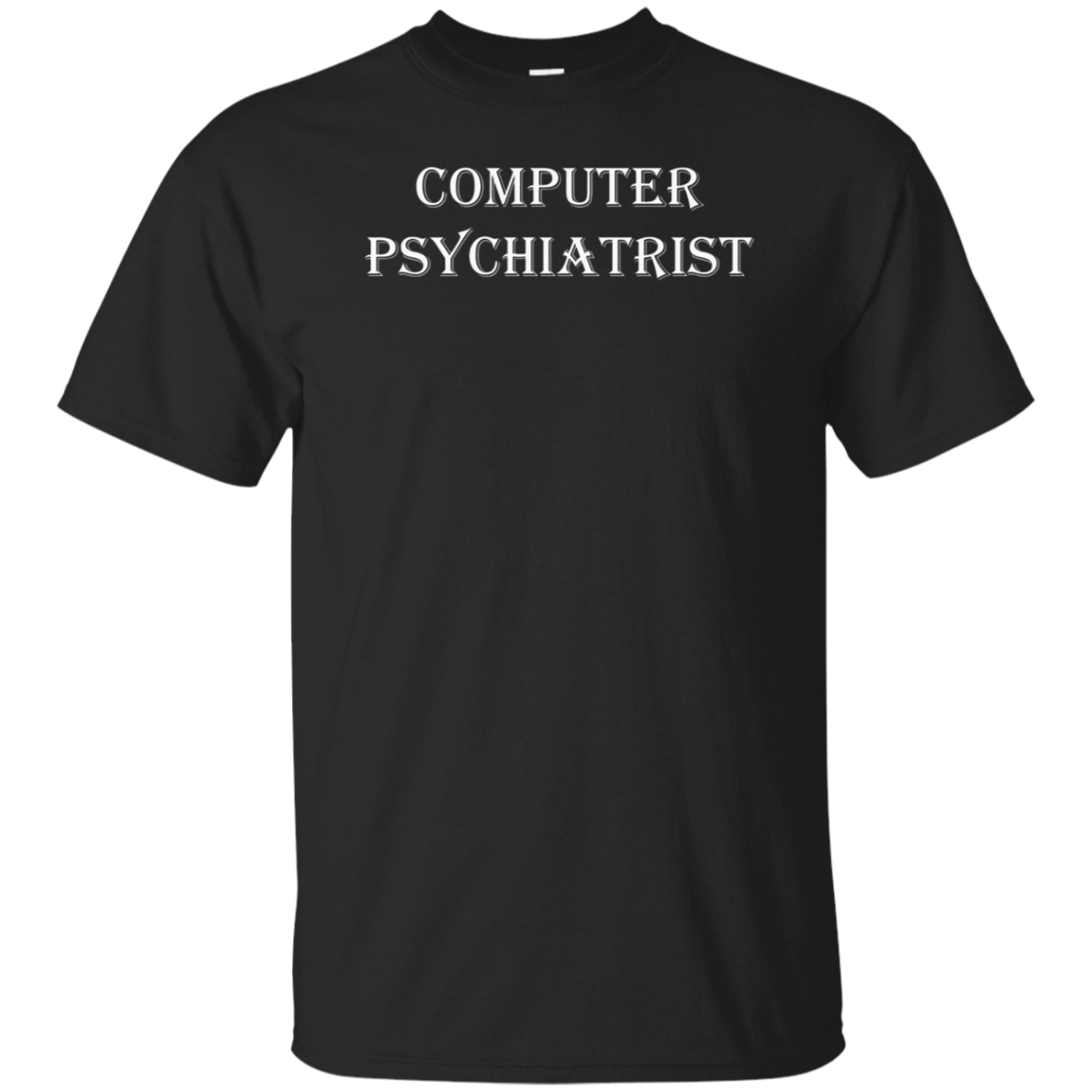 Psychiatrist for Computers - IT Professional T Shirt