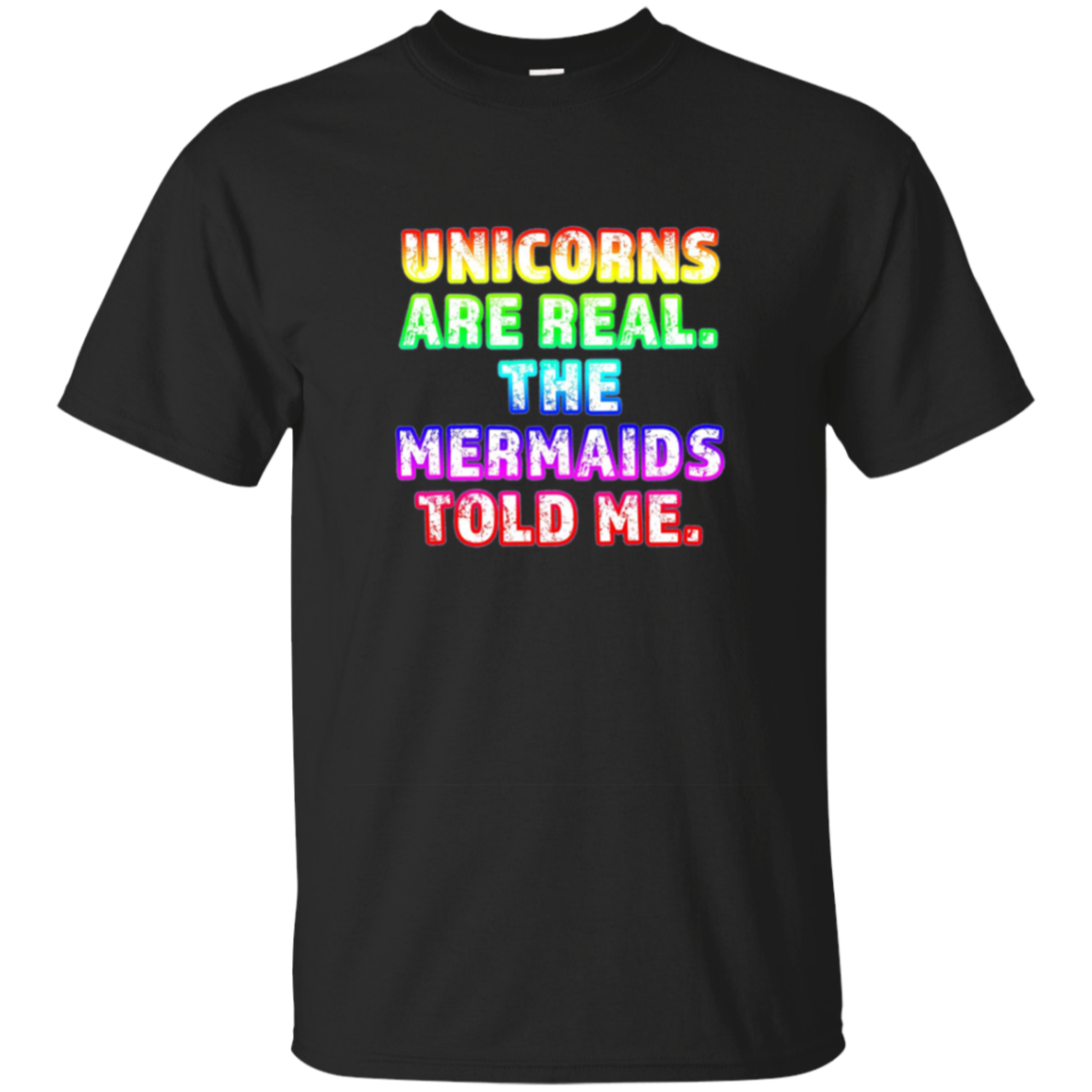 Unicorns Are Real The Mermaids Told Me Trending T-Shirt