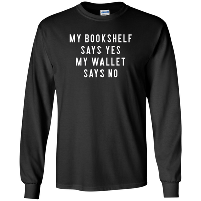 Bookshelf Says Yes Wallet Says No Long Sleeve Shirt