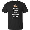 Keep Calm And Throw Stuff/Funny Tshirt Gift For Men/Women