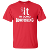 I'm Going Bow Fishing T-Shirt